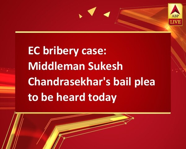 EC bribery case: Middleman Sukesh Chandrasekhar's bail plea to be heard today EC bribery case: Middleman Sukesh Chandrasekhar's bail plea to be heard today