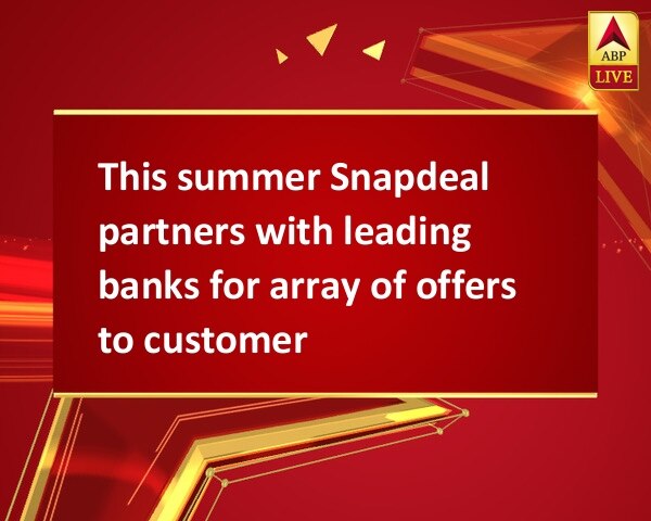 This summer Snapdeal partners with leading banks for array of offers to customers This summer Snapdeal partners with leading banks for array of offers to customers