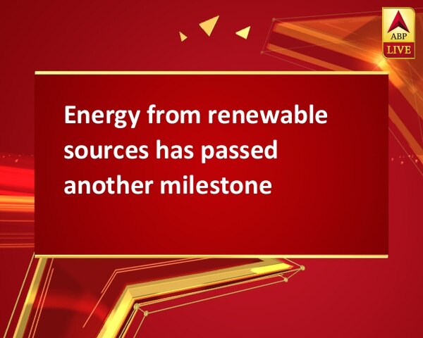 Energy from renewable sources has passed another milestone Energy from renewable sources has passed another milestone