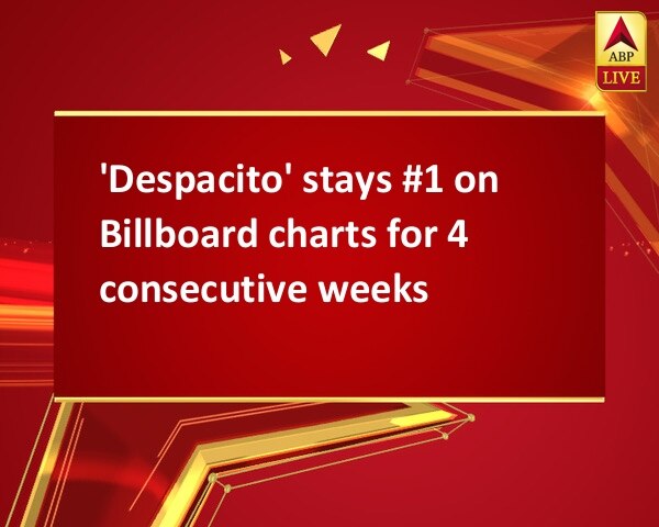 'Despacito' stays #1 on Billboard charts for 4 consecutive weeks 'Despacito' stays #1 on Billboard charts for 4 consecutive weeks