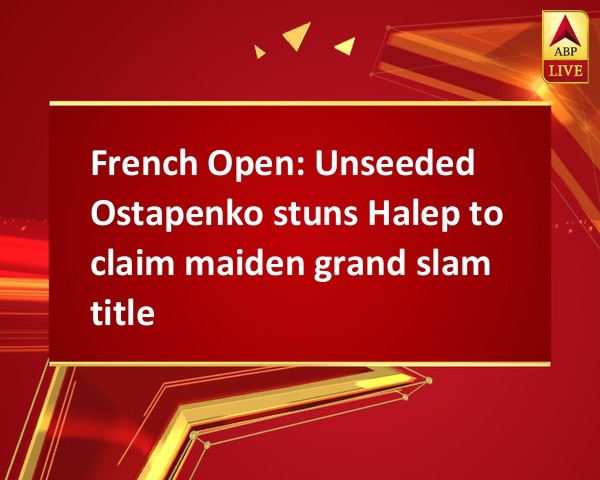 French Open: Unseeded Ostapenko stuns Halep to claim maiden grand slam title  French Open: Unseeded Ostapenko stuns Halep to claim maiden grand slam title