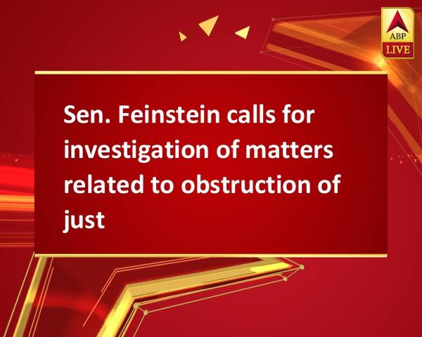 Sen. Feinstein calls for investigation of matters related to obstruction of justice Sen. Feinstein calls for investigation of matters related to obstruction of justice Sen. Feinstein calls for investigation of matters related to obstruction of justice