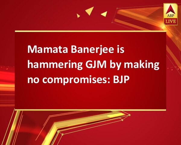 Mamata Banerjee is hammering GJM by making no compromises: BJP Mamata Banerjee is hammering GJM by making no compromises: BJP