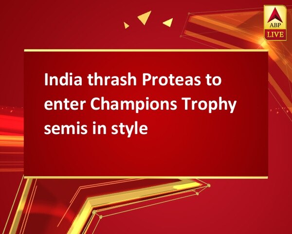 India thrash Proteas to enter Champions Trophy semis in style  India thrash Proteas to enter Champions Trophy semis in style