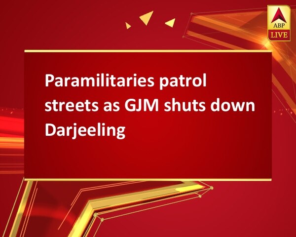 Paramilitaries patrol streets as GJM shuts down Darjeeling  Paramilitaries patrol streets as GJM shuts down Darjeeling