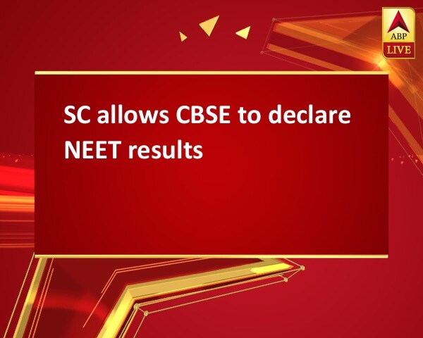 SC allows CBSE to declare NEET results SC allows CBSE to declare NEET results