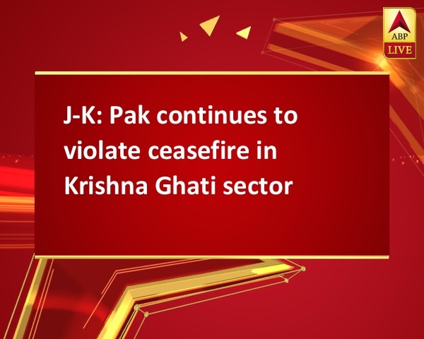 J-K: Pak continues to violate ceasefire in Krishna Ghati sector J-K: Pak continues to violate ceasefire in Krishna Ghati sector