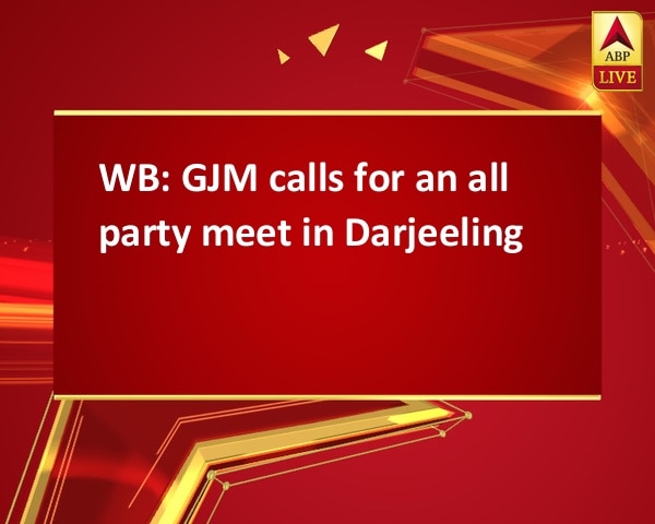 WB: GJM calls for an all party meet in Darjeeling WB: GJM calls for an all party meet in Darjeeling