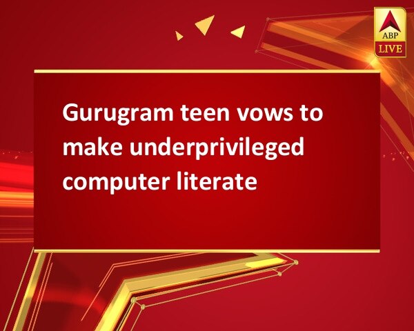 Gurugram teen vows to make underprivileged computer literate Gurugram teen vows to make underprivileged computer literate
