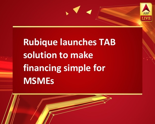 Rubique launches TAB solution to make financing simple for MSMEs Rubique launches TAB solution to make financing simple for MSMEs
