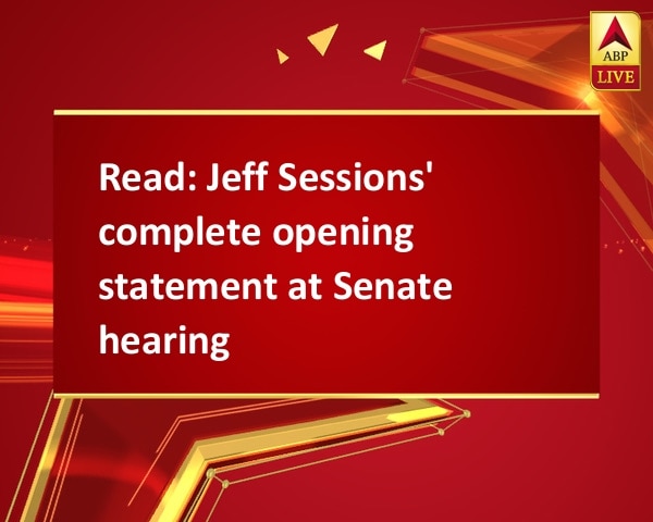 Read: Jeff Sessions' complete opening statement at Senate hearing Read: Jeff Sessions' complete opening statement at Senate hearing