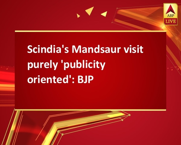 Scindia's Mandsaur visit purely 'publicity oriented': BJP Scindia's Mandsaur visit purely 'publicity oriented': BJP