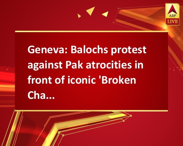 Geneva: Balochs protest against Pak atrocities in front of iconic 'Broken Chair' Geneva: Balochs protest against Pak atrocities in front of iconic 'Broken Chair'