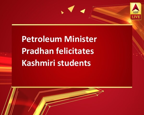 Petroleum Minister Pradhan felicitates Kashmiri students Petroleum Minister Pradhan felicitates Kashmiri students