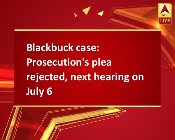 Blackbuck case: Prosecution's plea rejected, next hearing on July 6 Blackbuck case: Prosecution's plea rejected, next hearing on July 6