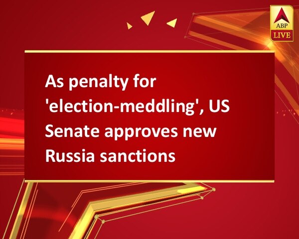 As penalty for 'election-meddling', US Senate approves new Russia sanctions As penalty for 'election-meddling', US Senate approves new Russia sanctions