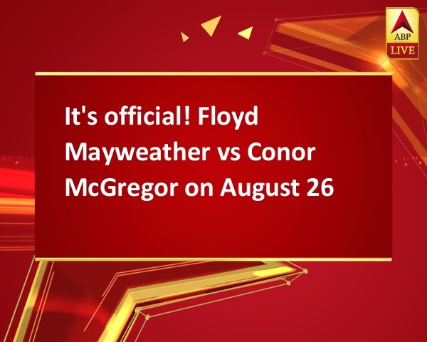 It's official! Floyd Mayweather vs Conor McGregor on August 26 It's official! Floyd Mayweather vs Conor McGregor on August 26