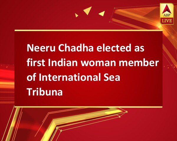 Neeru Chadha elected as first Indian woman member of International Sea Tribunal Neeru Chadha elected as first Indian woman member of International Sea Tribunal