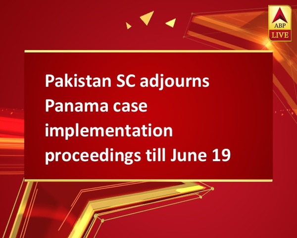 Pakistan SC adjourns Panama case implementation proceedings till June 19 Pakistan SC adjourns Panama case implementation proceedings till June 19