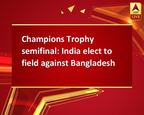 Champions Trophy semifinal: India elect to field against Bangladesh Champions Trophy semifinal: India elect to field against Bangladesh