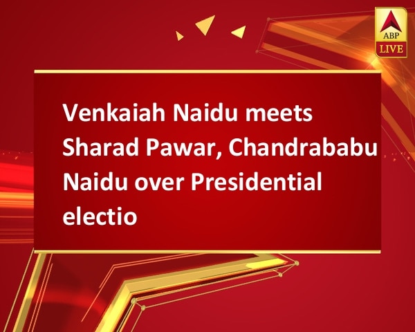 Venkaiah Naidu meets Sharad Pawar, Chandrababu Naidu over Presidential election Venkaiah Naidu meets Sharad Pawar, Chandrababu Naidu over Presidential election