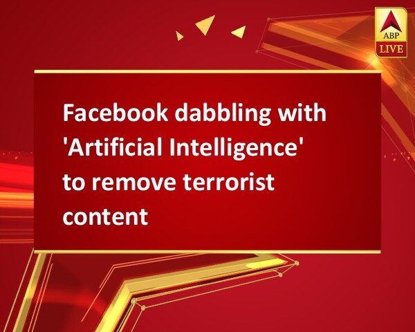 Facebook dabbling with 'Artificial Intelligence' to remove terrorist content Facebook dabbling with 'Artificial Intelligence' to remove terrorist content