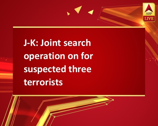 J-K: Joint search operation on for suspected three terrorists  J-K: Joint search operation on for suspected three terrorists