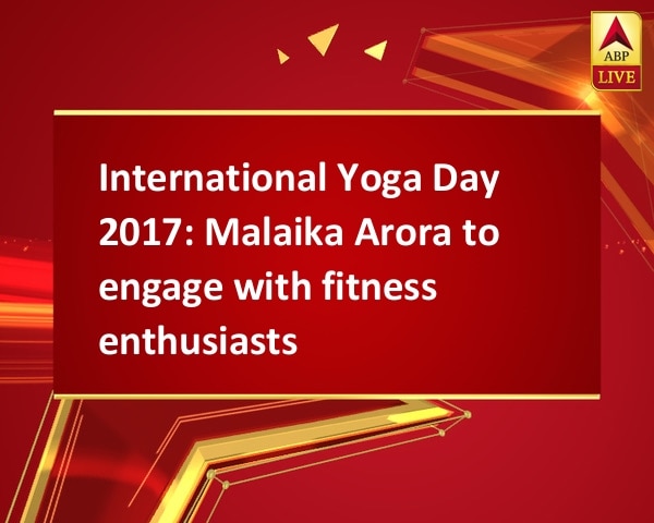 International Yoga Day 2017: Malaika Arora to engage with fitness enthusiasts International Yoga Day 2017: Malaika Arora to engage with fitness enthusiasts