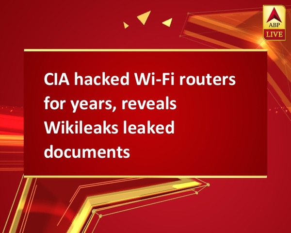 CIA hacked Wi-Fi routers for years, reveals Wikileaks leaked documents CIA hacked Wi-Fi routers for years, reveals Wikileaks leaked documents