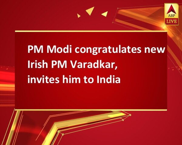 PM Modi congratulates new Irish PM Varadkar, invites him to India PM Modi congratulates new Irish PM Varadkar, invites him to India