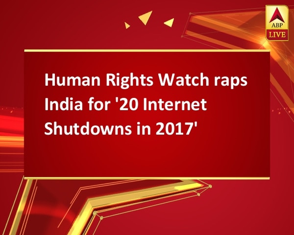 Human Rights Watch raps India for '20 Internet Shutdowns in 2017' Human Rights Watch raps India for '20 Internet Shutdowns in 2017'
