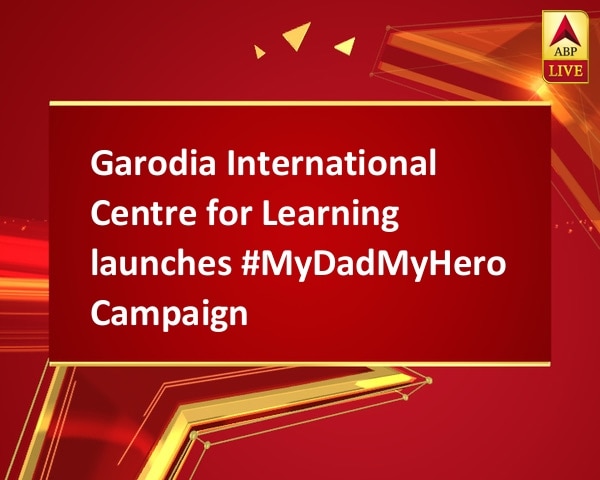 Garodia International Centre for Learning launches #MyDadMyHero Campaign Garodia International Centre for Learning launches #MyDadMyHero Campaign