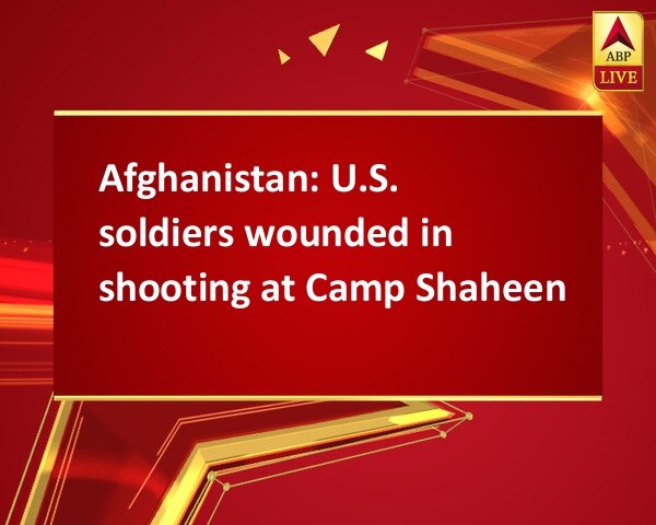 Afghanistan: U.S. soldiers wounded in shooting at Camp Shaheen