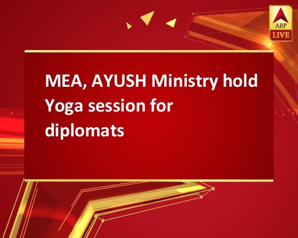 MEA, AYUSH Ministry hold Yoga session for diplomats MEA, AYUSH Ministry hold Yoga session for diplomats