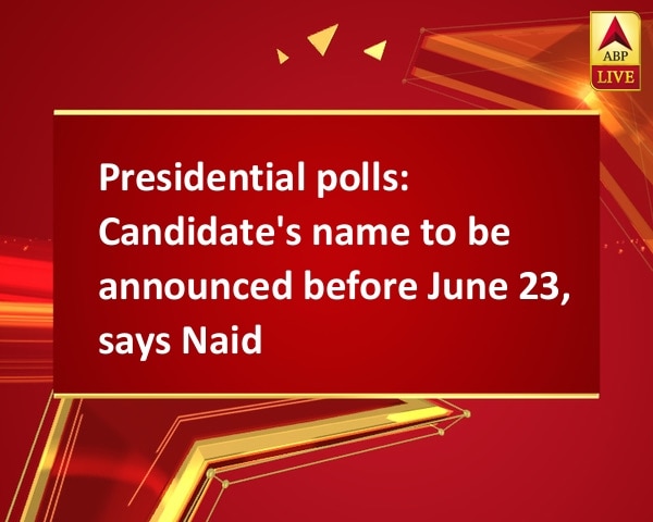 Presidential polls: Candidate's name to be announced before June 23, says Naidu Presidential polls: Candidate's name to be announced before June 23, says Naidu