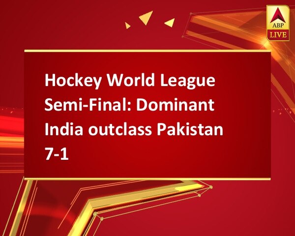 Hockey World League Semi-Final: Dominant India outclass Pakistan 7-1  Hockey World League Semi-Final: Dominant India outclass Pakistan 7-1