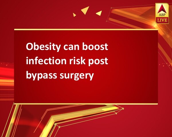 Obesity can boost infection risk post bypass surgery Obesity can boost infection risk post bypass surgery