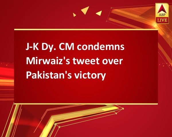 J-K Dy. CM condemns Mirwaiz's tweet over Pakistan's victory J-K Dy. CM condemns Mirwaiz's tweet over Pakistan's victory