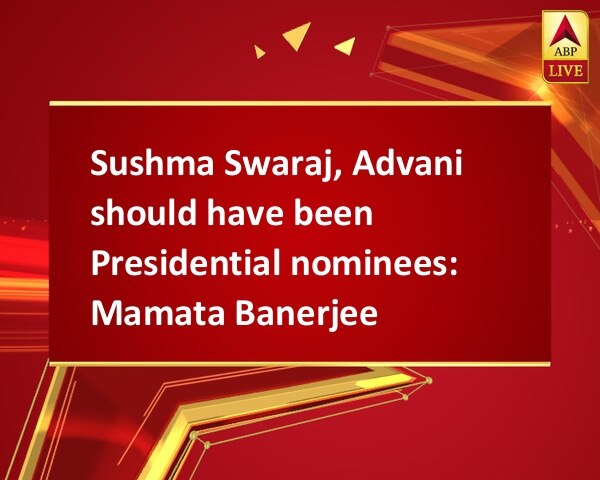 Sushma Swaraj, Advani should have been Presidential nominees: Mamata Banerjee Sushma Swaraj, Advani should have been Presidential nominees: Mamata Banerjee
