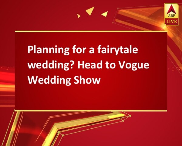 Planning for a fairytale wedding? Head to Vogue Wedding Show Planning for a fairytale wedding? Head to Vogue Wedding Show