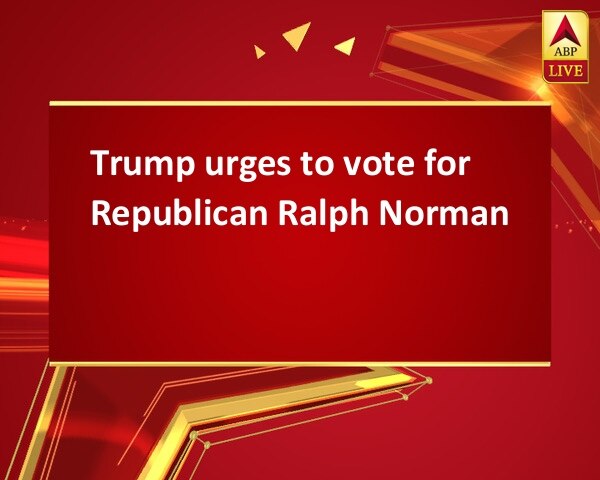 Trump urges to vote for Republican Ralph Norman Trump urges to vote for Republican Ralph Norman