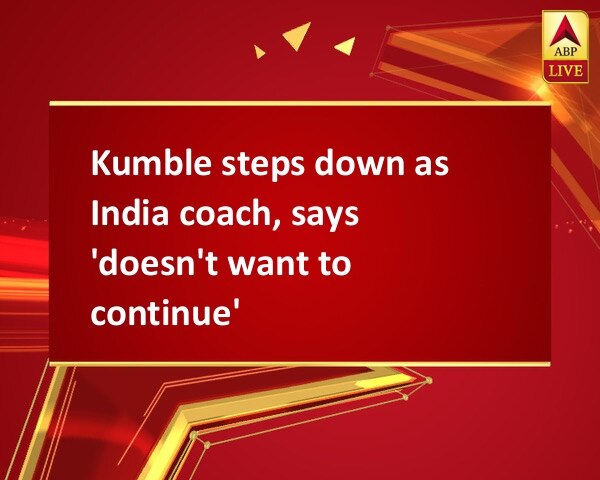 Kumble steps down as India coach, says 'doesn't want to continue' Kumble steps down as India coach, says 'doesn't want to continue'