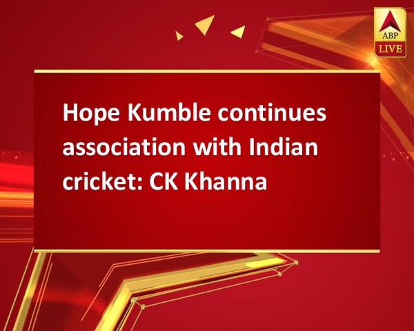 Hope Kumble continues association with Indian cricket: CK Khanna Hope Kumble continues association with Indian cricket: CK Khanna