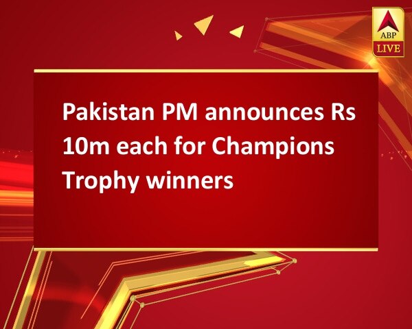 Pakistan PM announces Rs 10m each for Champions Trophy winners Pakistan PM announces Rs 10m each for Champions Trophy winners