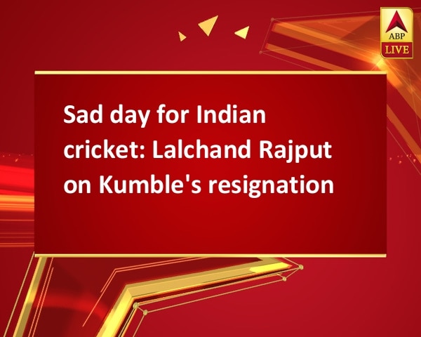 Sad day for Indian cricket: Lalchand Rajput on Kumble's resignation Sad day for Indian cricket: Lalchand Rajput on Kumble's resignation