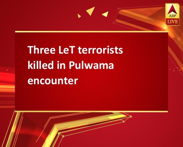 Three LeT terrorists killed in Pulwama encounter Three LeT terrorists killed in Pulwama encounter