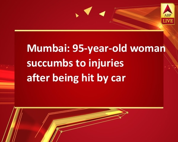 Mumbai: 95-year-old woman succumbs to injuries after being hit by car Mumbai: 95-year-old woman succumbs to injuries after being hit by car