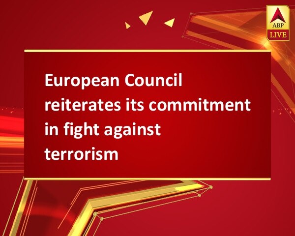 European Council reiterates its commitment in fight against terrorism European Council reiterates its commitment in fight against terrorism
