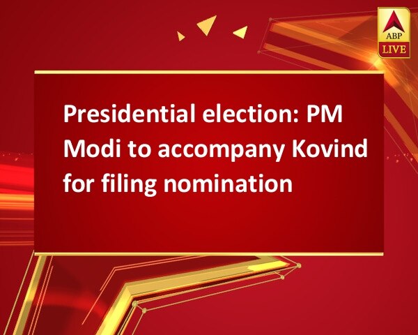 Presidential election: PM Modi to accompany Kovind for filing nomination Presidential election: PM Modi to accompany Kovind for filing nomination