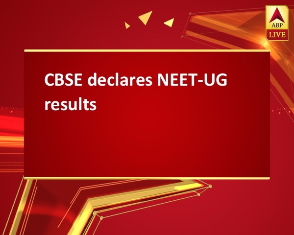 CBSE declares NEET-UG results CBSE declares NEET-UG results